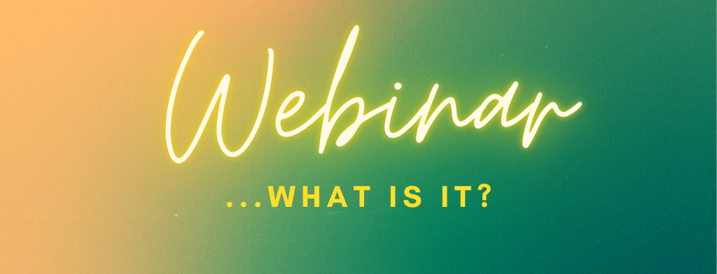 Read more about the article Webinar…What is it?